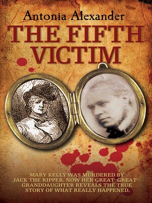 cover image of The Fifth Victim--Mary Kelly was murdered by Jack the Ripper now her Great-Great-Grandaughter reveals the true story of what really happened